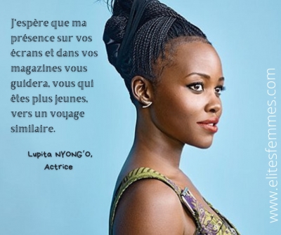 J'espère que ma présence sur vos écrans et dans vos magazines vous guidera, vous qui êtes plus jeunes, vers un voyage similaire, Lupita NYONG’O, Actrice Américaine